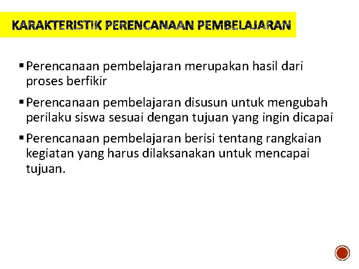 § Perencanaan pembelajaran merupakan hasil dari proses berfikir § Perencanaan pembelajaran disusun untuk mengubah