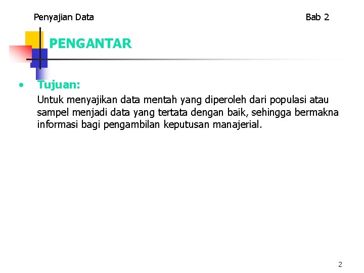 Penyajian Data Bab 2 PENGANTAR • Tujuan: Untuk menyajikan data mentah yang diperoleh dari