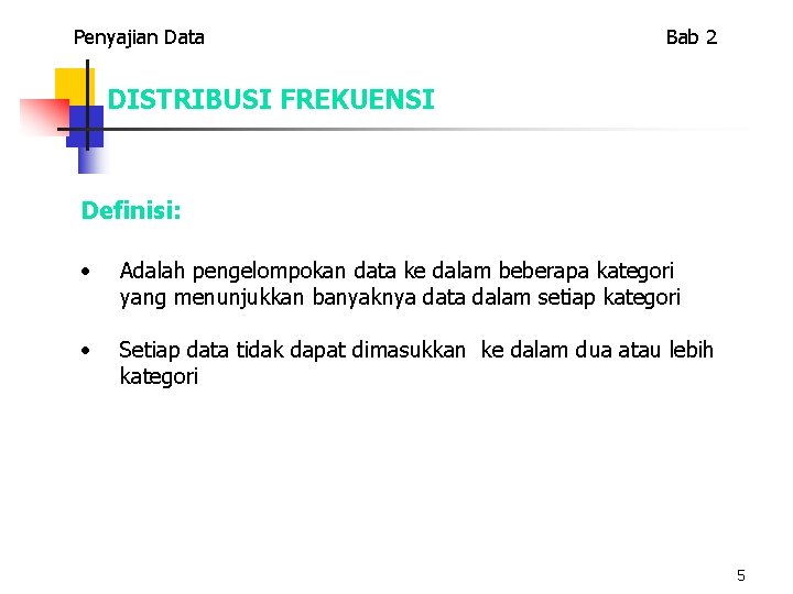 Penyajian Data Bab 2 DISTRIBUSI FREKUENSI Definisi: • Adalah pengelompokan data ke dalam beberapa