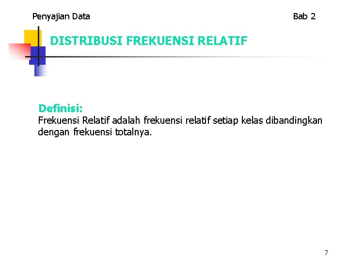 Penyajian Data Bab 2 DISTRIBUSI FREKUENSI RELATIF Definisi: Frekuensi Relatif adalah frekuensi relatif setiap