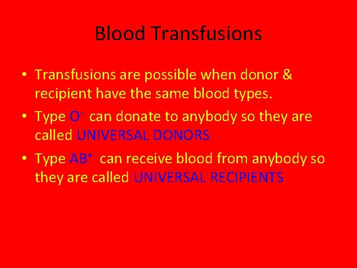Blood Transfusions • Transfusions are possible when donor & recipient have the same blood