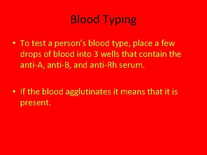 Blood Typing • To test a person’s blood type, place a few drops of