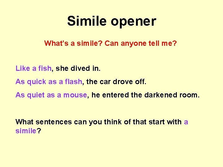 Simile opener What’s a simile? Can anyone tell me? Like a fish, she dived