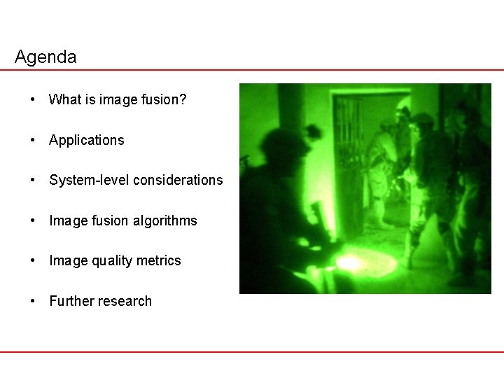 Agenda • What is image fusion? • Applications • System-level considerations • Image fusion