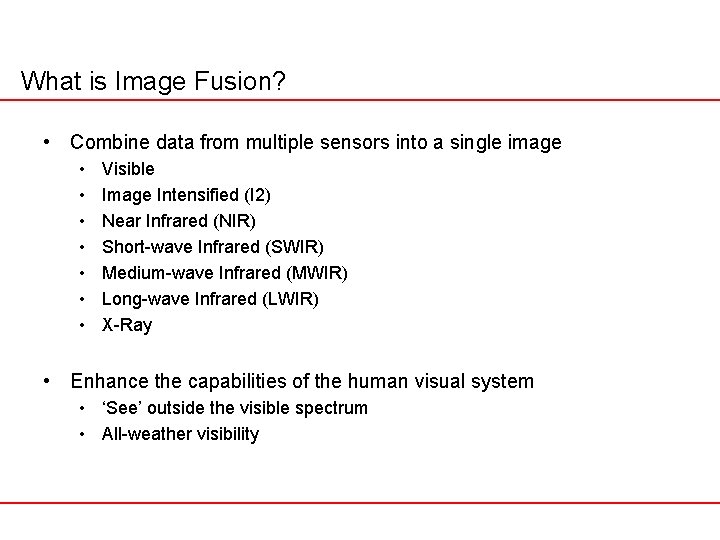 What is Image Fusion? • Combine data from multiple sensors into a single image