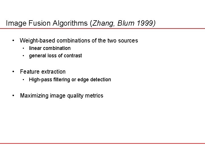 Image Fusion Algorithms (Zhang, Blum 1999) • Weight-based combinations of the two sources •