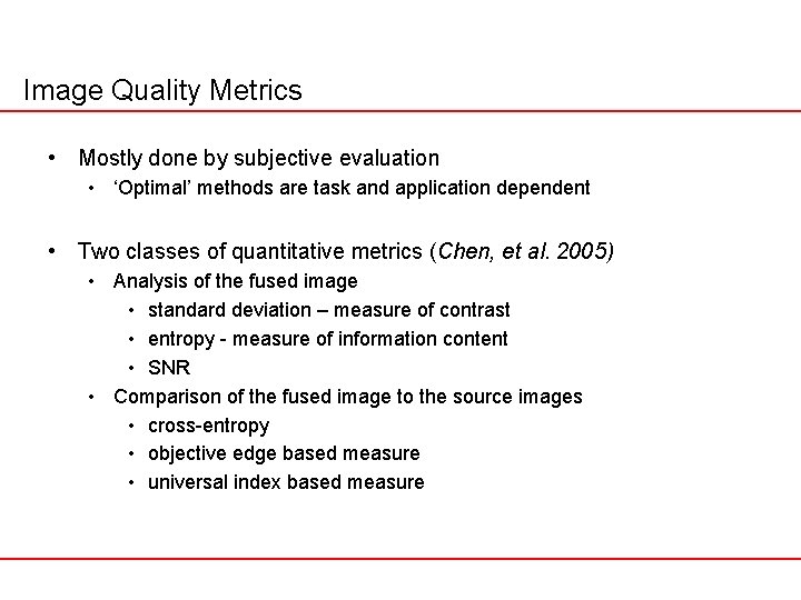 Image Quality Metrics • Mostly done by subjective evaluation • ‘Optimal’ methods are task