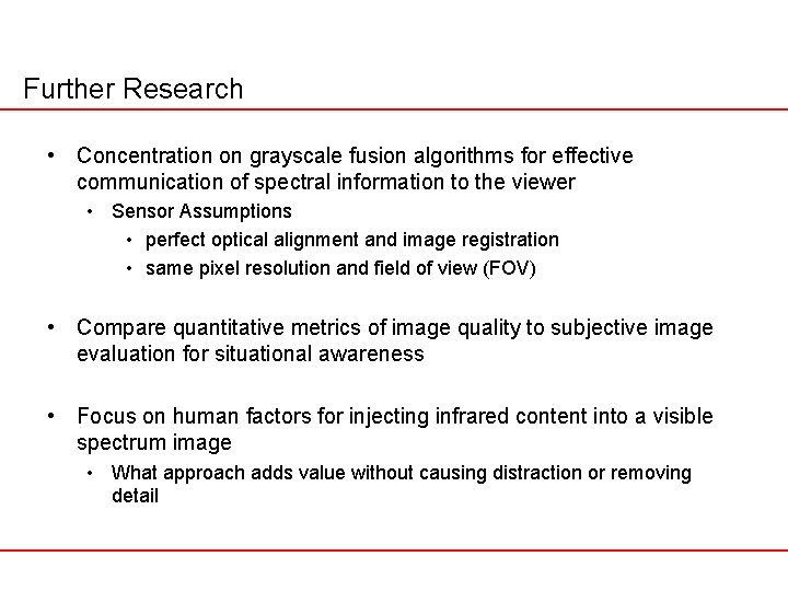 Further Research • Concentration on grayscale fusion algorithms for effective communication of spectral information