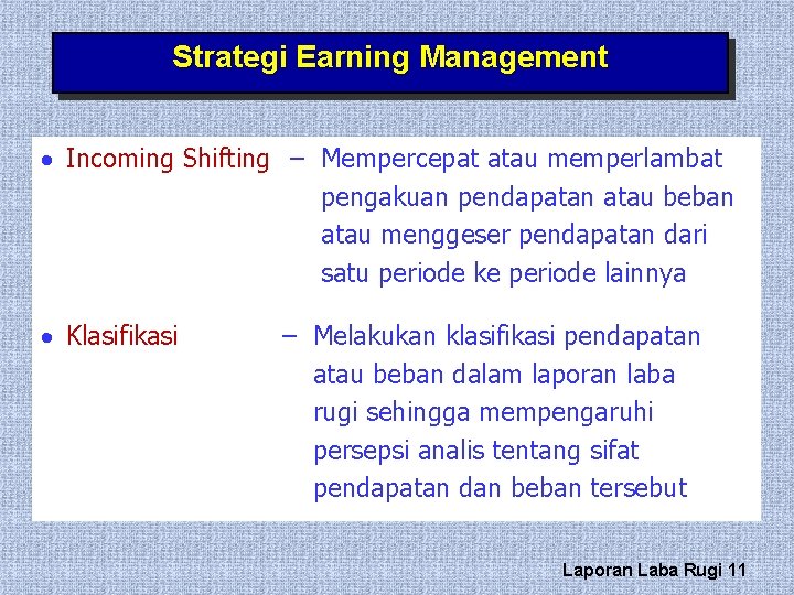 Strategi Earning Management · Incoming Shifting – Mempercepat atau memperlambat pengakuan pendapatan atau beban