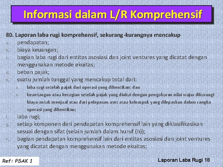 Informasi dalam L/R Komprehensif 80. Laporan laba rugi komprehensif, sekurang-kurangnya mencakup a. pendapatan; b. Informasi dalam L/R Komprehensif 80. Laporan laba rugi komprehensif, sekurang-kurangnya mencakup a. pendapatan; b.