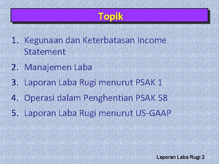 Topik 1. Kegunaan dan Keterbatasan Income Statement 2. Manajemen Laba 3. Laporan Laba Rugi