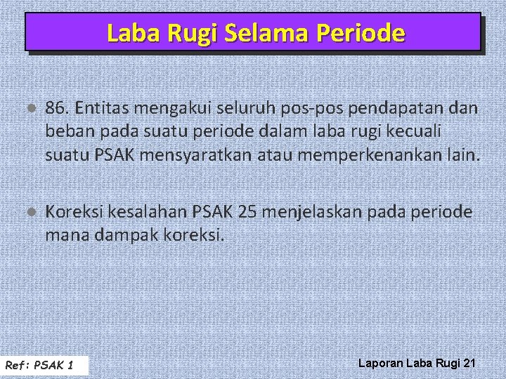 Laba Rugi Selama Periode l 86. Entitas mengakui seluruh pos-pos pendapatan dan beban pada