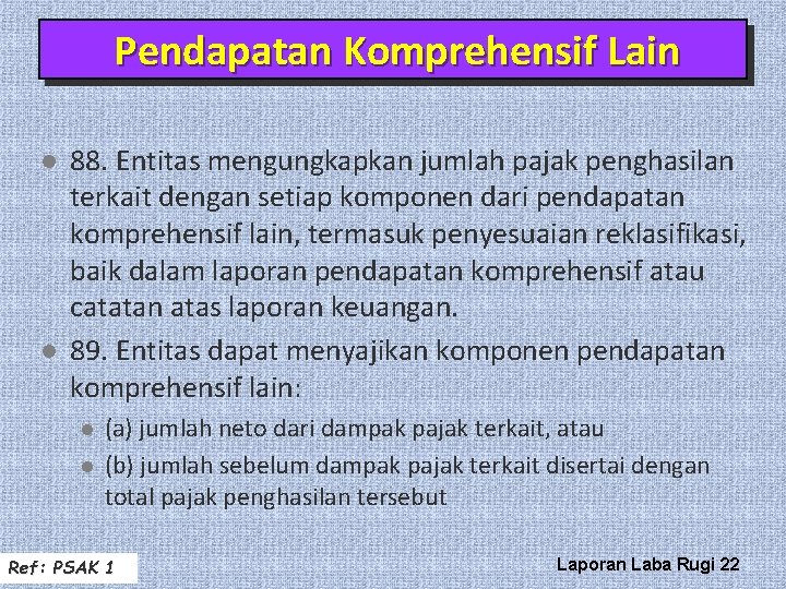 Pendapatan Komprehensif Lain l l 88. Entitas mengungkapkan jumlah pajak penghasilan terkait dengan setiap