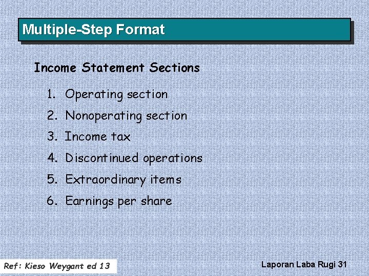Multiple-Step Format Income Statement Sections 1. Operating section 2. Nonoperating section 3. Income tax
