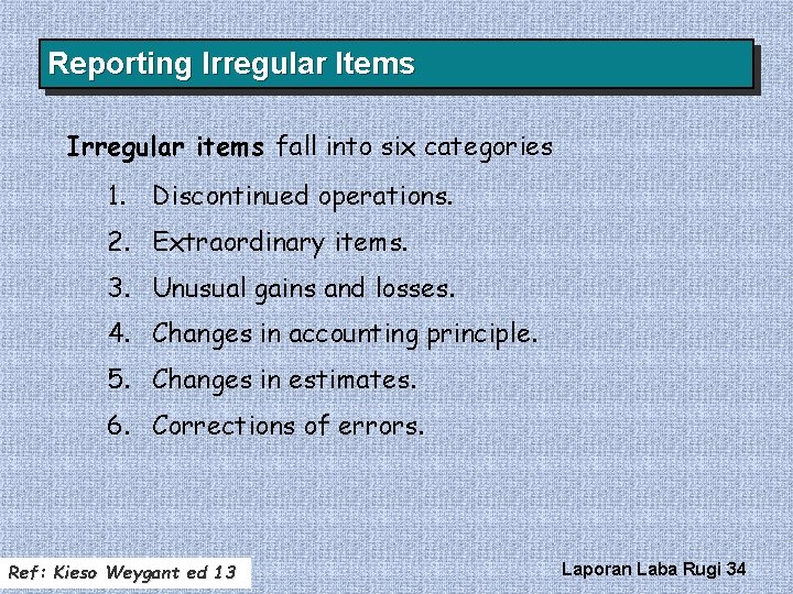 Reporting Irregular Items Irregular items fall into six categories 1. Discontinued operations. 2. Extraordinary Reporting Irregular Items Irregular items fall into six categories 1. Discontinued operations. 2. Extraordinary