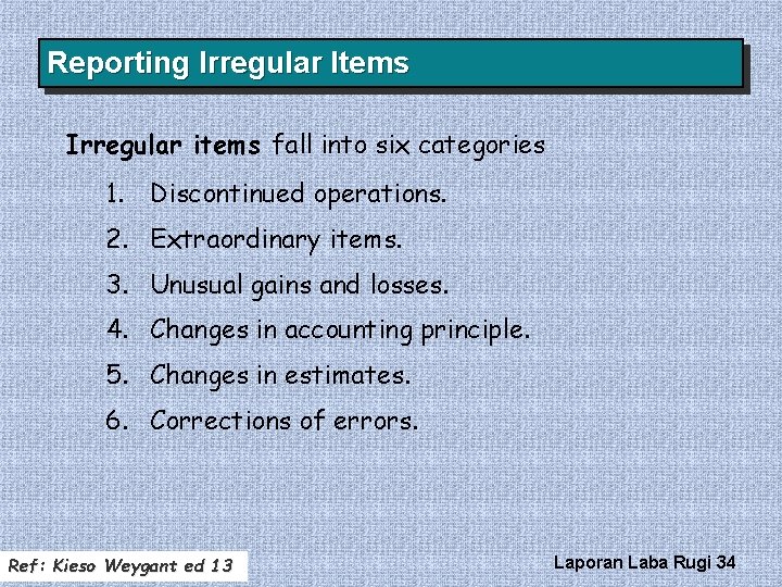 Reporting Irregular Items Irregular items fall into six categories 1. Discontinued operations. 2. Extraordinary