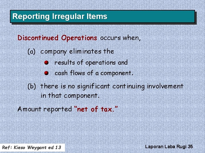 Reporting Irregular Items Discontinued Operations occurs when, (a) company eliminates the results of operations