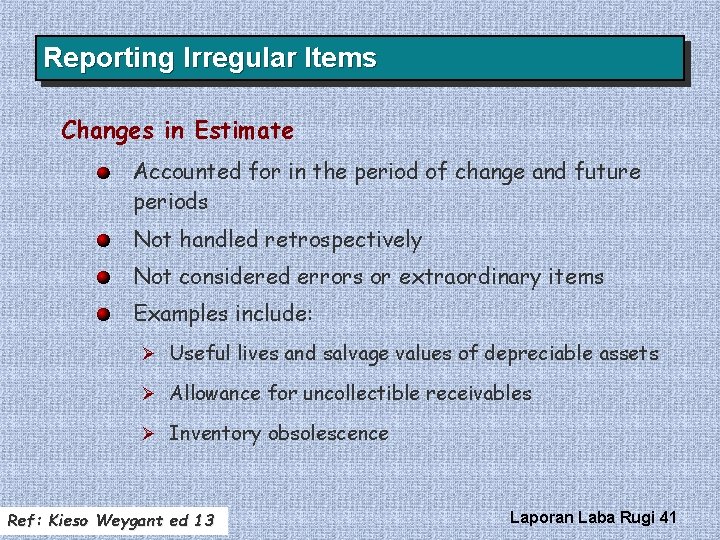 Reporting Irregular Items Changes in Estimate Accounted for in the period of change and