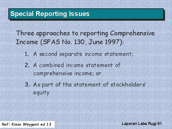 Special Reporting Issues Three approaches to reporting Comprehensive Income (SFAS No. 130, June 1997):