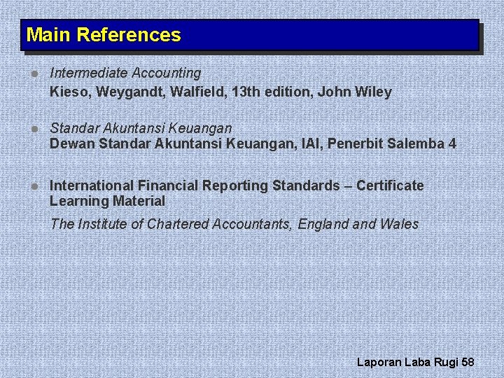 Main References l Intermediate Accounting Kieso, Weygandt, Walfield, 13 th edition, John Wiley l
