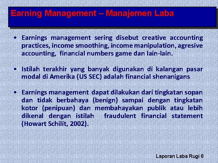 Earning Management – Manajemen Laba • Earnings management sering disebut creative accounting practices, income