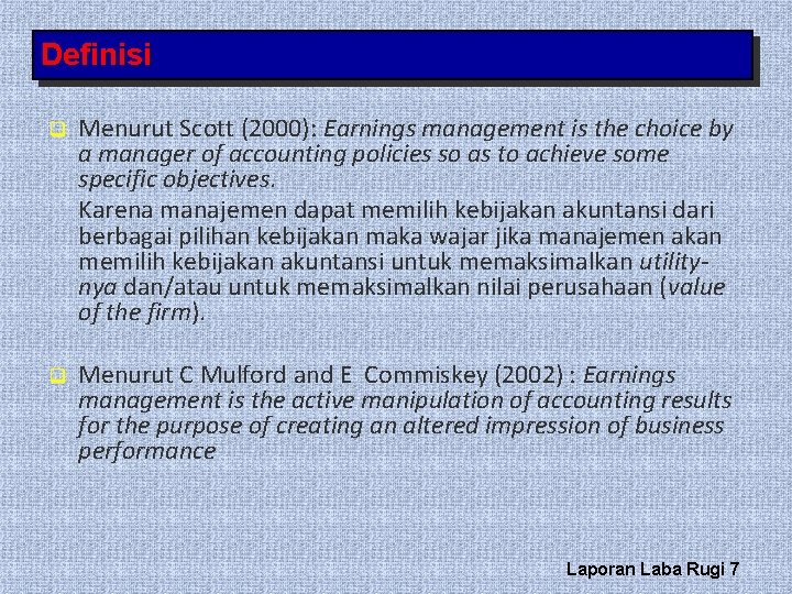 Definisi q Menurut Scott (2000): Earnings management is the choice by a manager of
