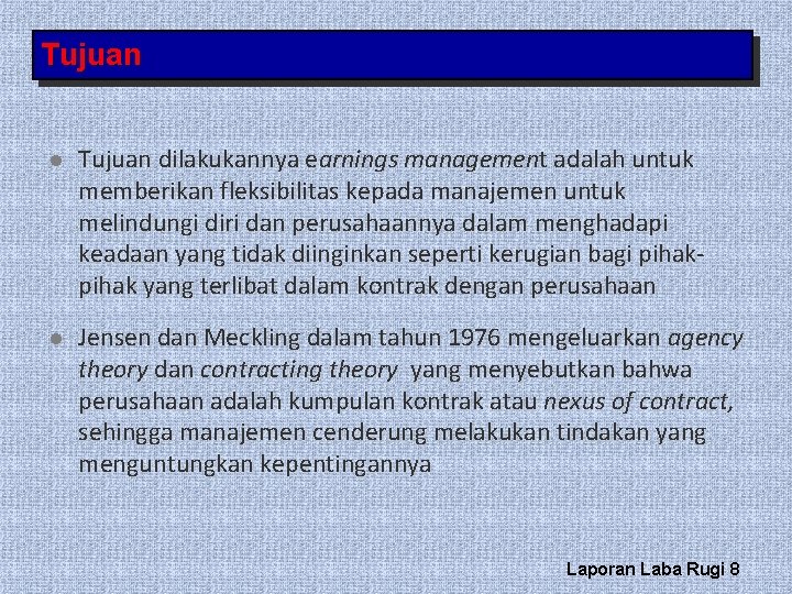Tujuan l Tujuan dilakukannya earnings management adalah untuk memberikan fleksibilitas kepada manajemen untuk melindungi Tujuan l Tujuan dilakukannya earnings management adalah untuk memberikan fleksibilitas kepada manajemen untuk melindungi