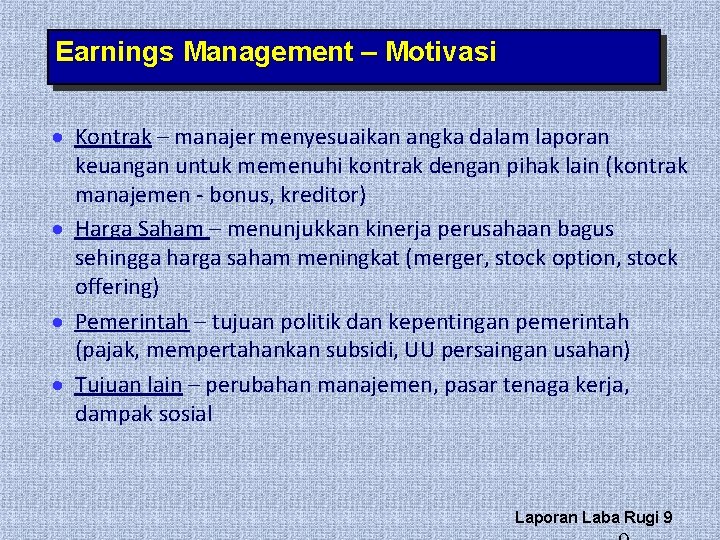 Earnings Management – Motivasi · Kontrak – manajer menyesuaikan angka dalam laporan keuangan untuk Earnings Management – Motivasi · Kontrak – manajer menyesuaikan angka dalam laporan keuangan untuk