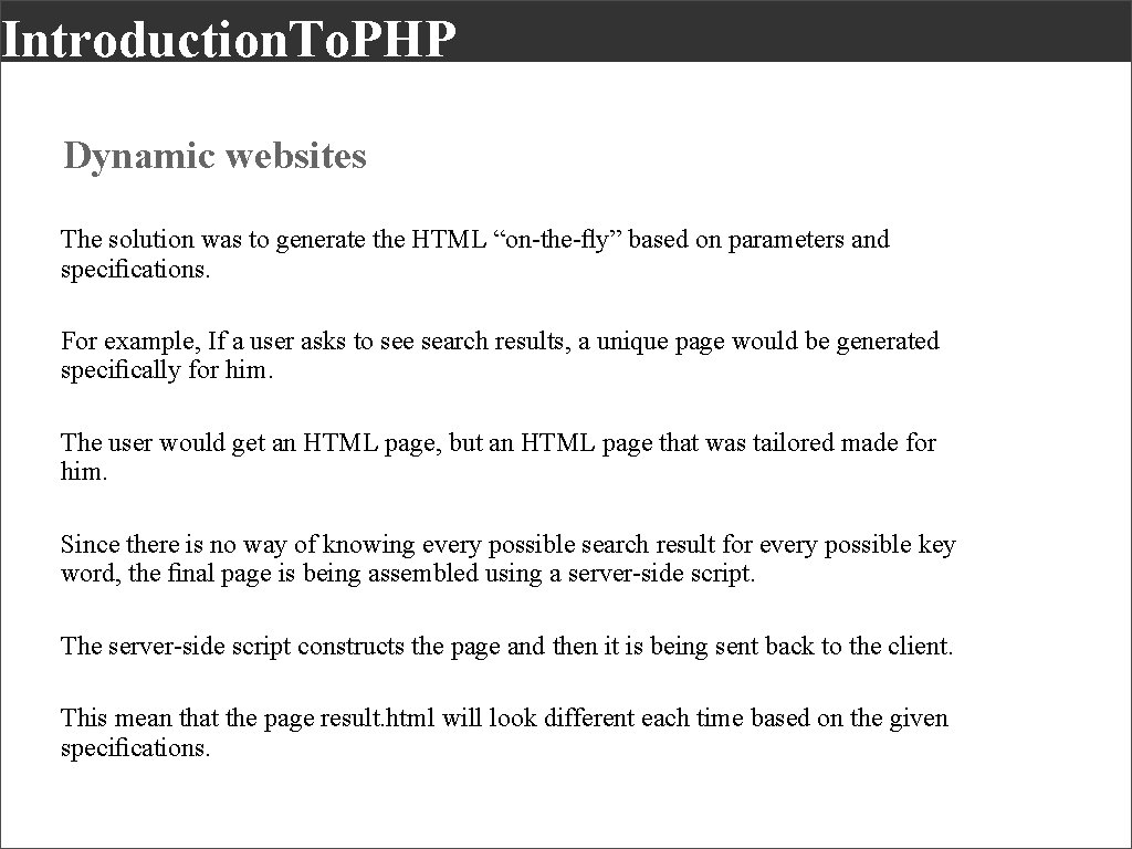 Introduction. To. PHP Dynamic websites The solution was to generate the HTML “on-the-ﬂy” based