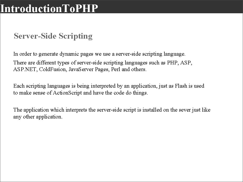 Introduction. To. PHP Server-Side Scripting In order to generate dynamic pages we use a