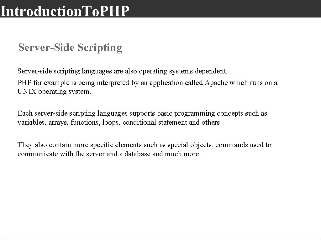 Introduction. To. PHP Server-Side Scripting Server-side scripting languages are also operating systems dependent. PHP