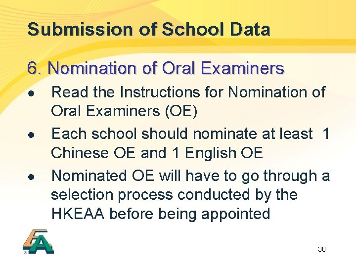 Submission of School Data 6. Nomination of Oral Examiners l l l Read the