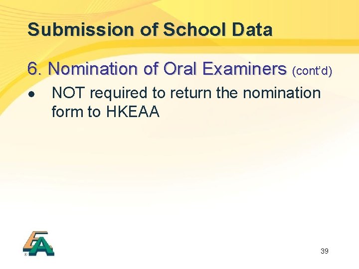 Submission of School Data 6. Nomination of Oral Examiners (cont’ (cont d) l NOT