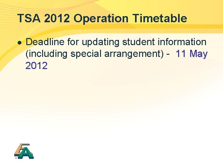 TSA 2012 Operation Timetable l Deadline for updating student information (including special arrangement) -
