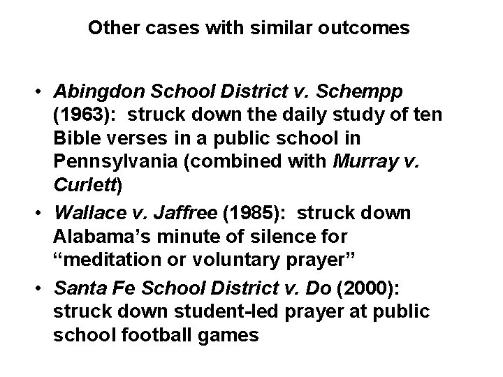 Other cases with similar outcomes • Abingdon School District v. Schempp (1963): struck down