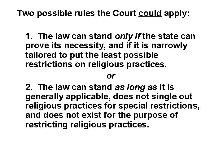 Two possible rules the Court could apply: 1. The law can stand only if