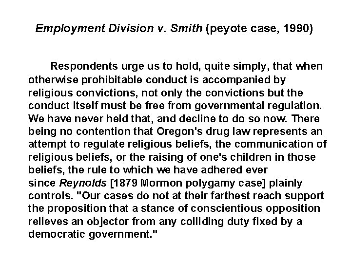 Employment Division v. Smith (peyote case, 1990) Respondents urge us to hold, quite simply,