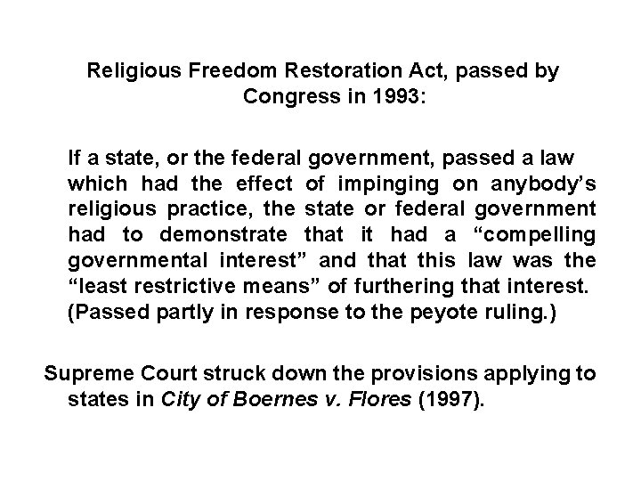 Religious Freedom Restoration Act, passed by Congress in 1993: If a state, or the