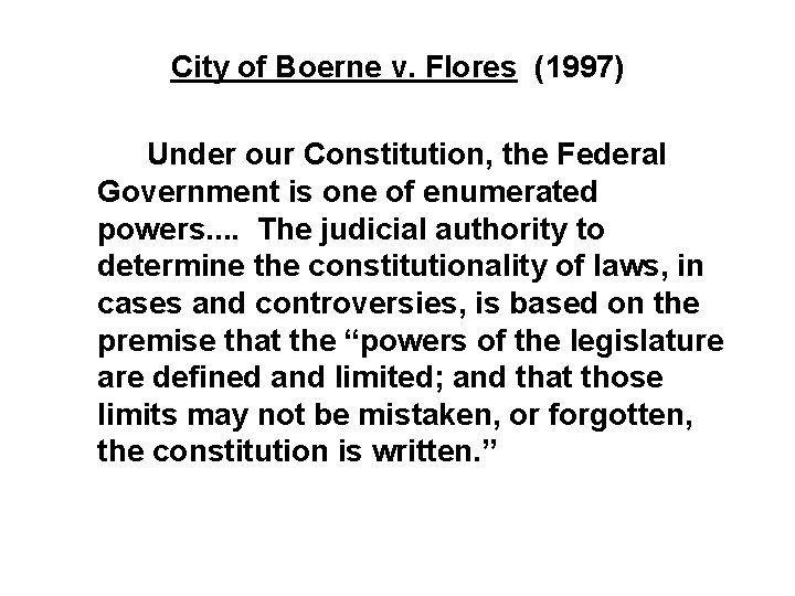 City of Boerne v. Flores (1997) Under our Constitution, the Federal Government is one