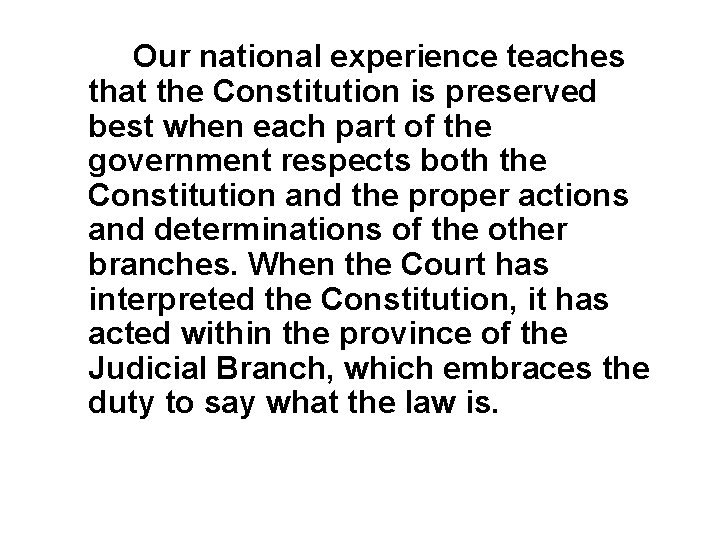 Our national experience teaches that the Constitution is preserved best when each part of