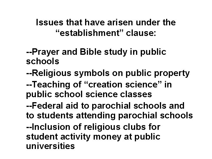 Issues that have arisen under the “establishment” clause: --Prayer and Bible study in public