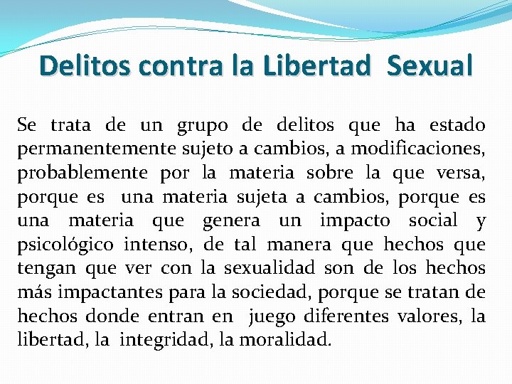 Delitos contra la Libertad Sexual Se trata de un grupo de delitos que ha