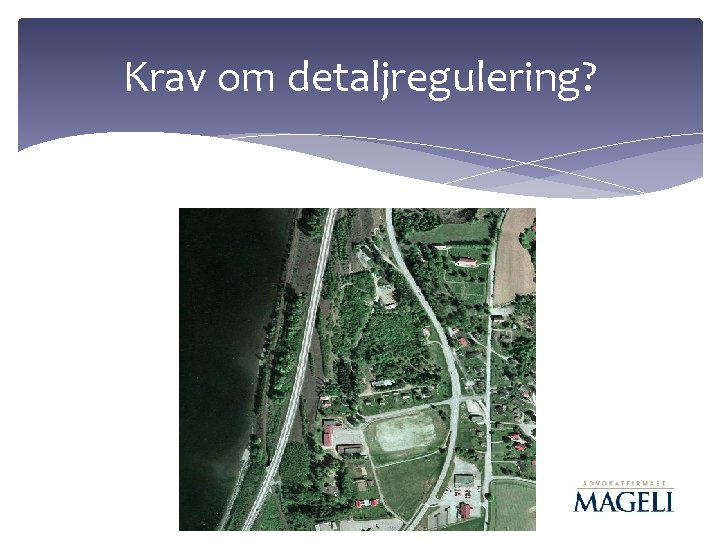 Krav om detaljregulering? Krav om detaljregulering?