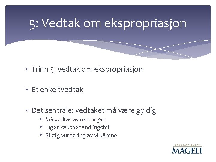 5: Vedtak om ekspropriasjon Trinn 5: vedtak om ekspropriasjon Et enkeltvedtak Det sentrale: vedtaket