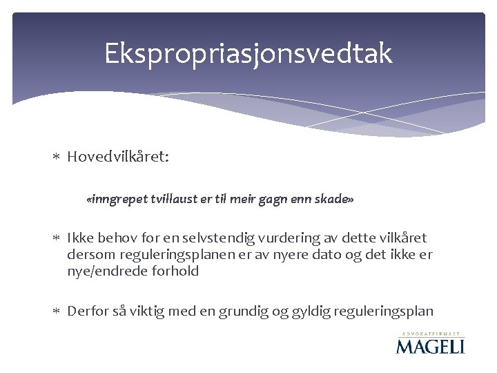 Ekspropriasjonsvedtak Hovedvilkåret: «inngrepet tvillaust er til meir gagn enn skade» Ikke behov for en Ekspropriasjonsvedtak Hovedvilkåret: «inngrepet tvillaust er til meir gagn enn skade» Ikke behov for en