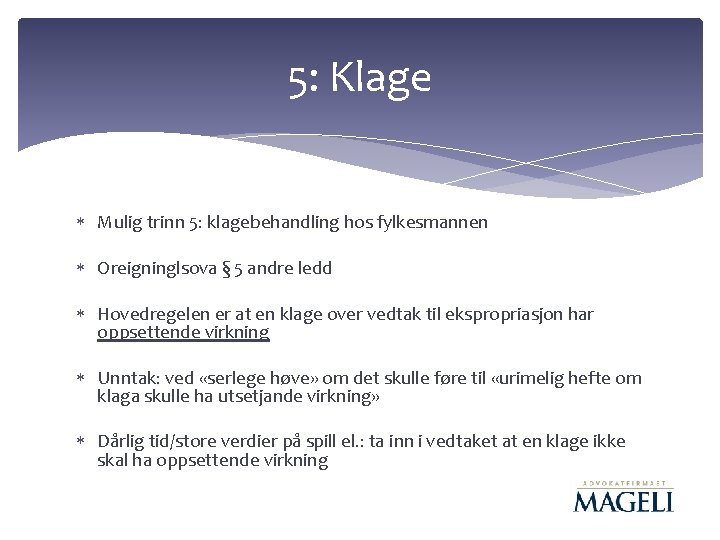 5: Klage Mulig trinn 5: klagebehandling hos fylkesmannen Oreigninglsova § 5 andre ledd Hovedregelen 5: Klage Mulig trinn 5: klagebehandling hos fylkesmannen Oreigninglsova § 5 andre ledd Hovedregelen