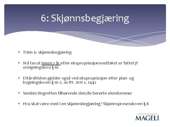 6: Skjønnsbegjæring Trinn 6: skjønnsbegjæring Må tas ut innen 1 år etter ekspropriasjonsvedtaket er 6: Skjønnsbegjæring Trinn 6: skjønnsbegjæring Må tas ut innen 1 år etter ekspropriasjonsvedtaket er