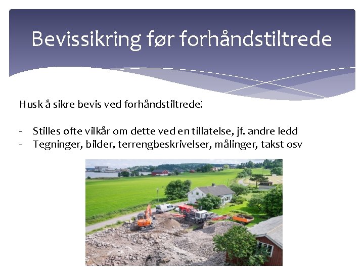 Bevissikring før forhåndstiltrede Husk å sikre bevis ved forhåndstiltrede! - Stilles ofte vilkår om