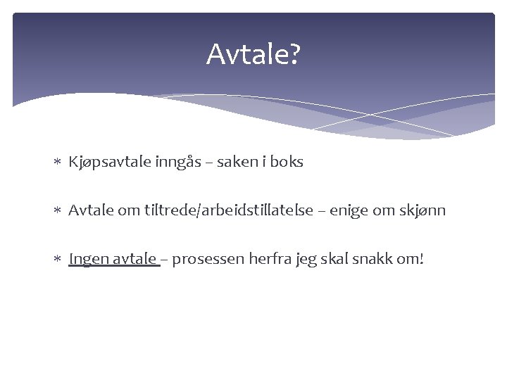 Avtale? Kjøpsavtale inngås – saken i boks Avtale om tiltrede/arbeidstillatelse – enige om skjønn