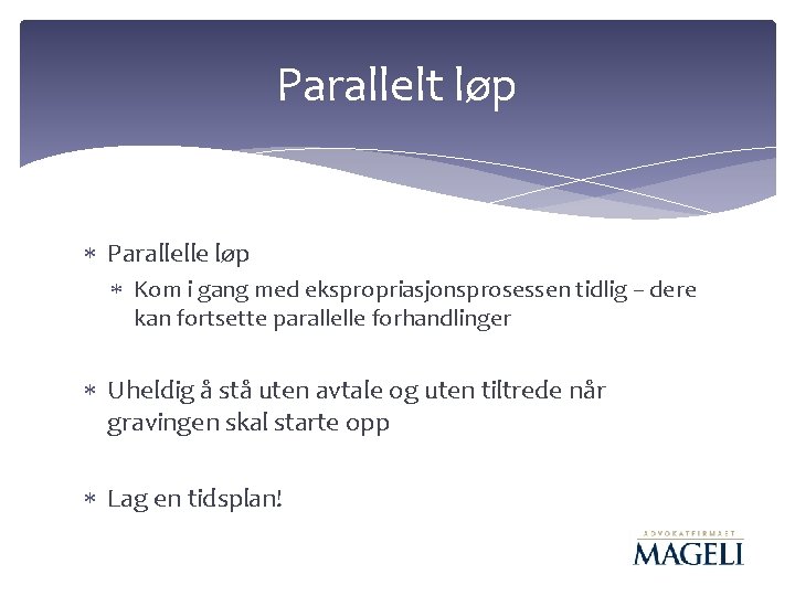 Parallelt løp Parallelle løp Kom i gang med ekspropriasjonsprosessen tidlig – dere kan fortsette Parallelt løp Parallelle løp Kom i gang med ekspropriasjonsprosessen tidlig – dere kan fortsette